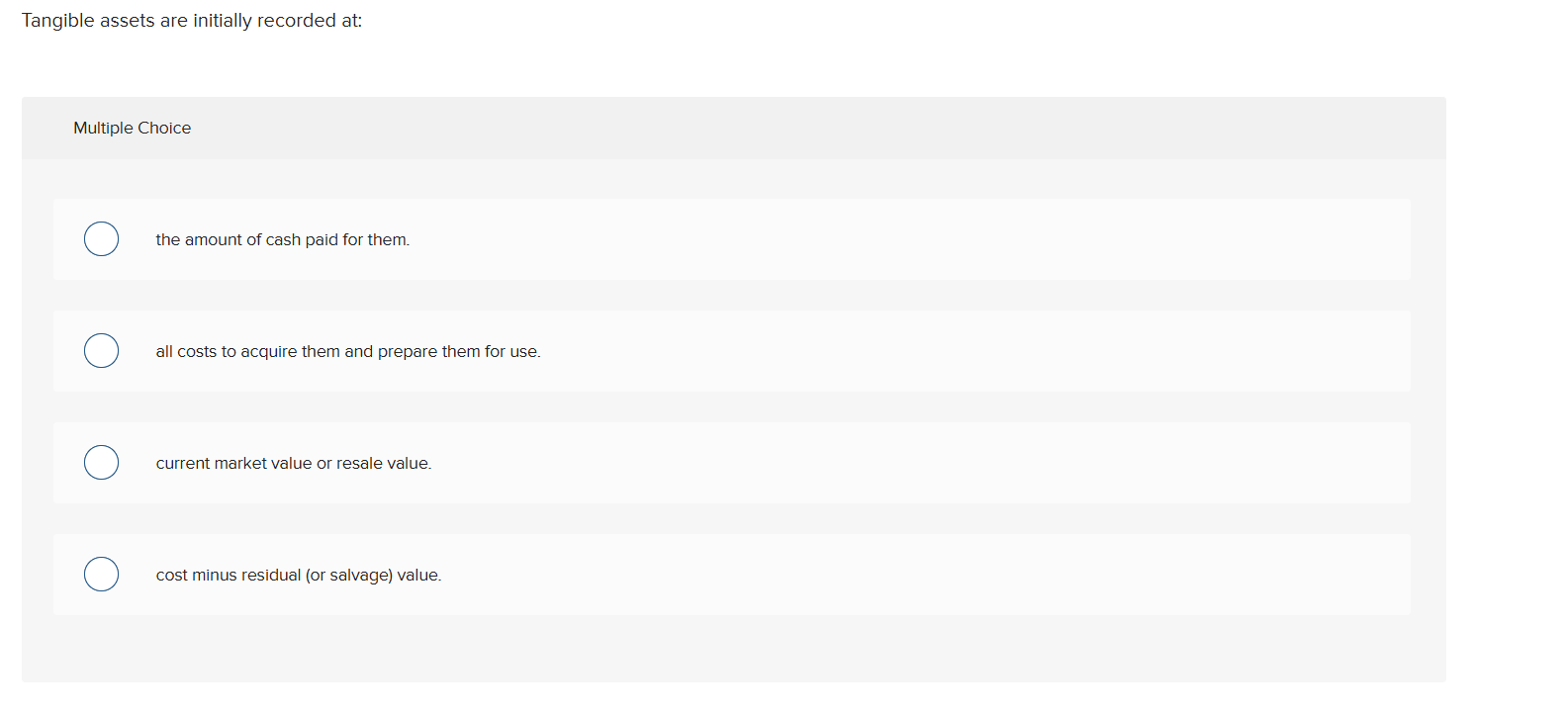  Tangible assets are initially recorded at: Multiple Choice the amount of