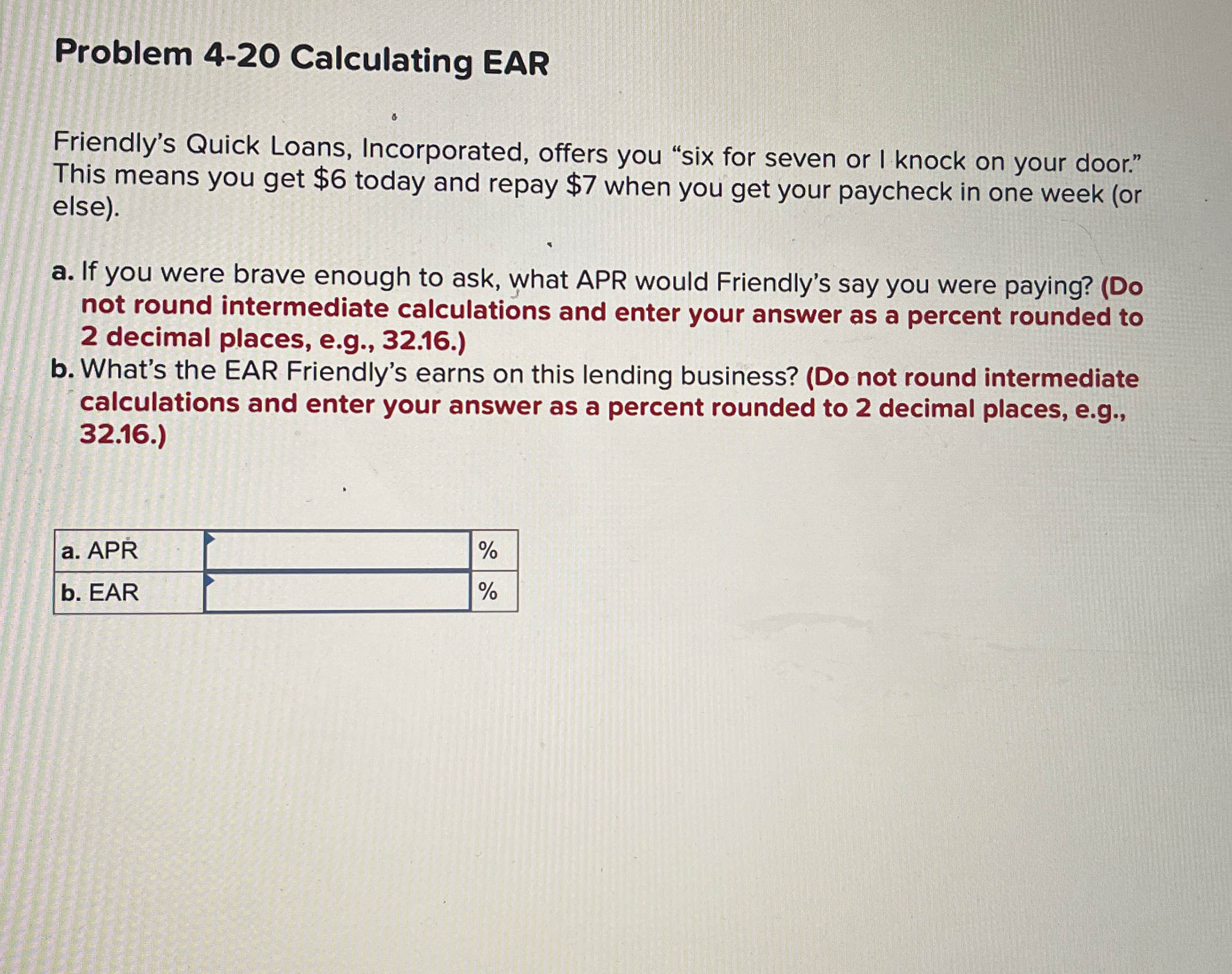 Problem 4-20 Calculating EAR Friendly's Quick Loans, Incorporated, offers you "six