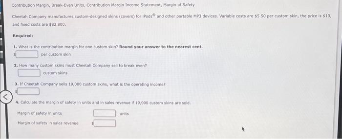 please help! 1 Contribution Margin, Break-Even Units, Contribution Margin Income Statement, Margin