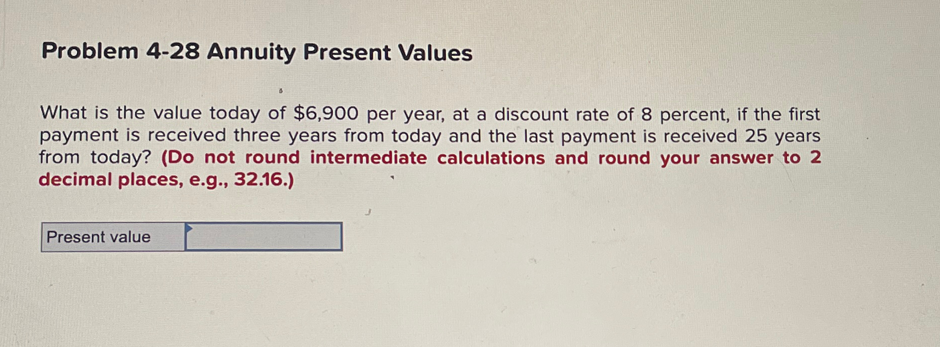  Problem 4-28 Annuity Present Values What is the value today of