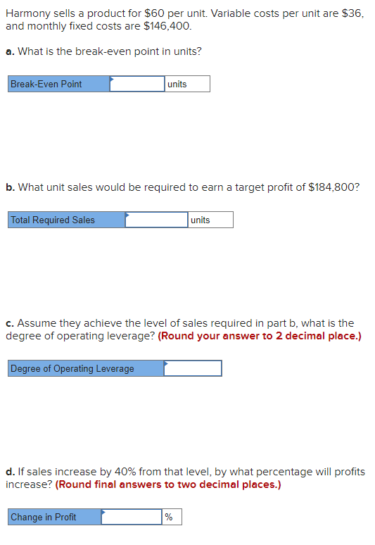  Harmony sells a product for $60 per unit. Variable costs per