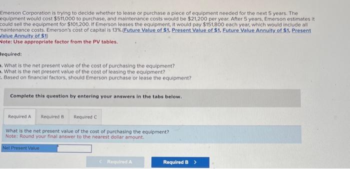 please answer Emerson Corporation is trying to decide whether to lease or