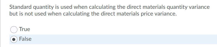  Standard quantity is used when calculating the direct materials quantity variance