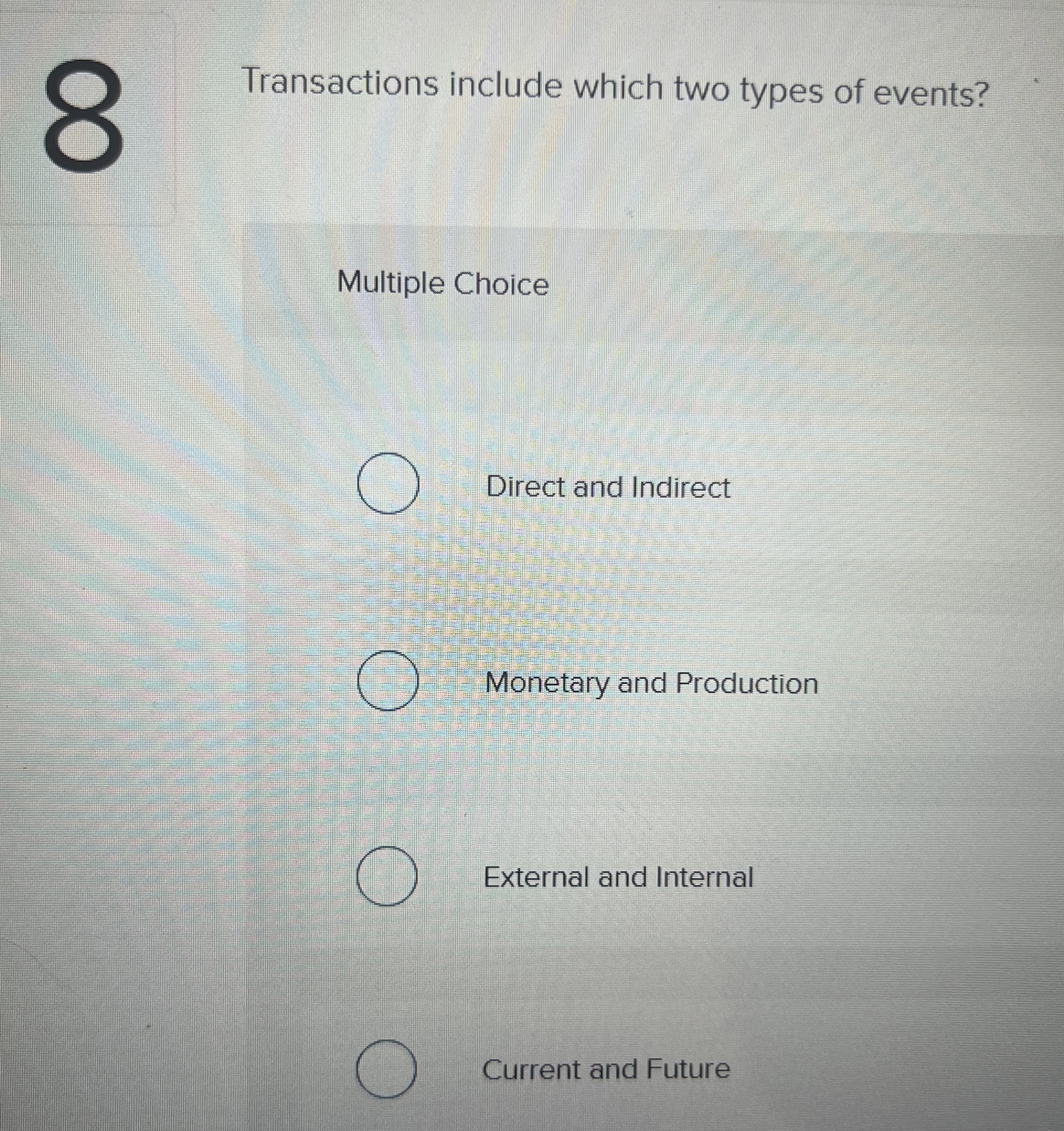  Transactions include which two types of events? Multiple Choice Direct and