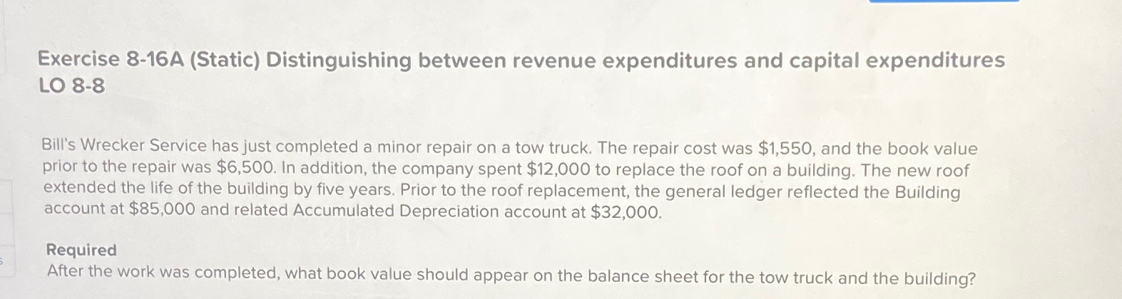  Exercise 8-16A (Static) Distinguishing between revenue expenditures and capital expenditures LO