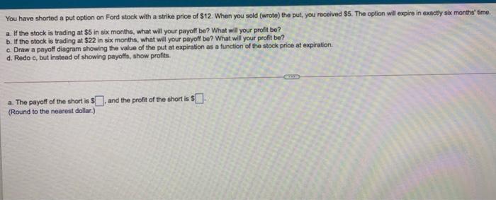 14. please answer clearly You have shorted a put option on Ford