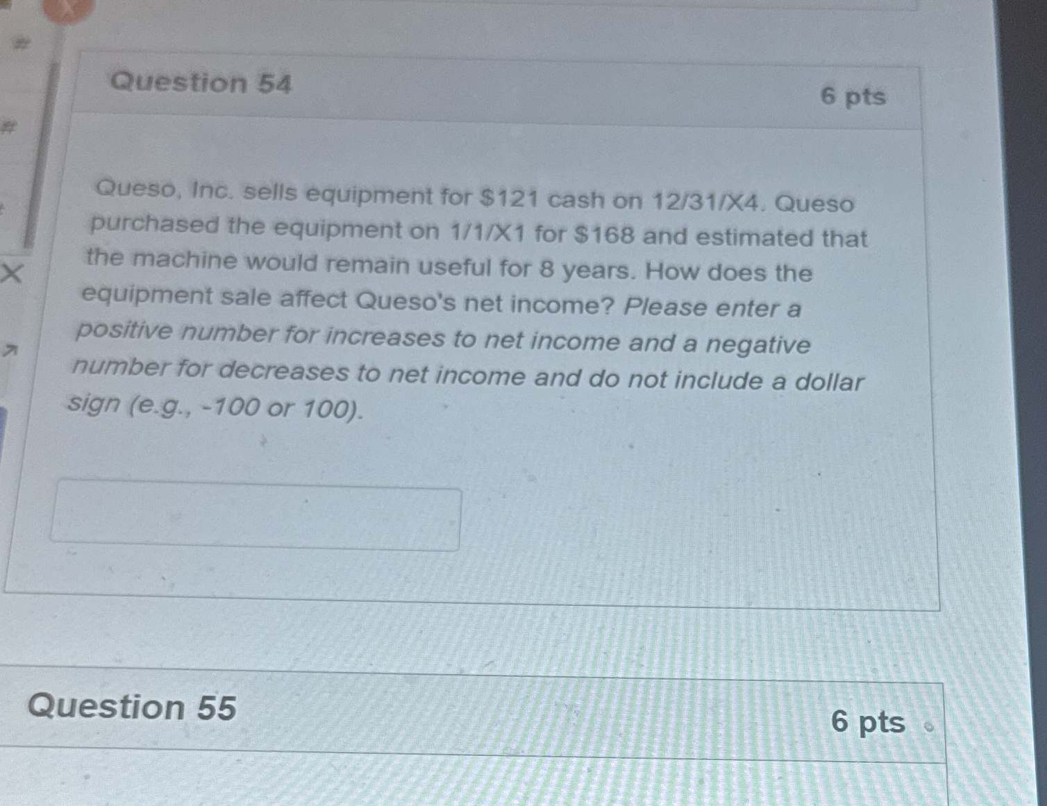  Question 54 Queso, Inc. sells equipment for $121 cash on 12/31/X4.