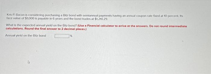  Kris P. Bacon is considering purchasing a Bitz bond with semiannual