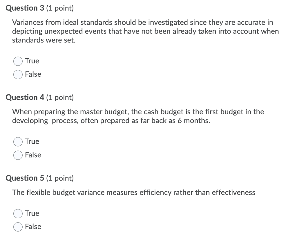  Question 3 (1 point) Variances from ideal standards should be investigated
