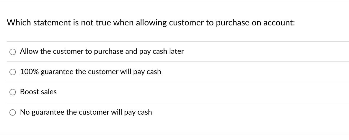 what is this answer? Which statement is not true when allowing customer
