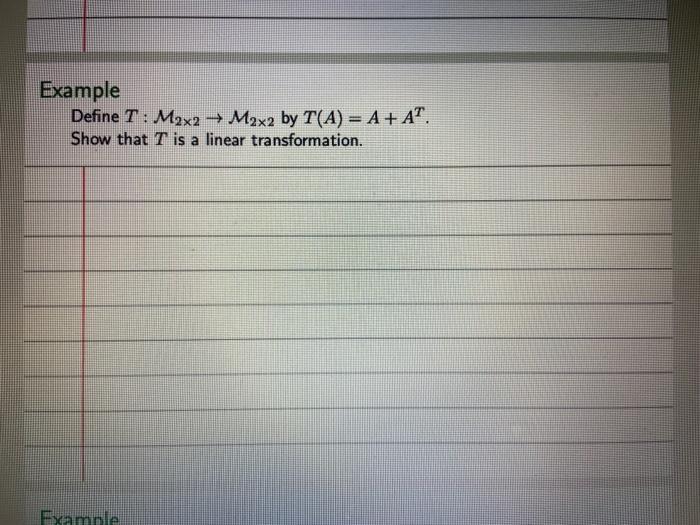  Example Define T : M2x2 M2x2 by T(A) = A +