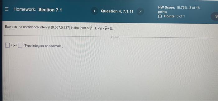 express the confidence interval E Homework: Section 7.1 Question 4, 7.1.11 HW