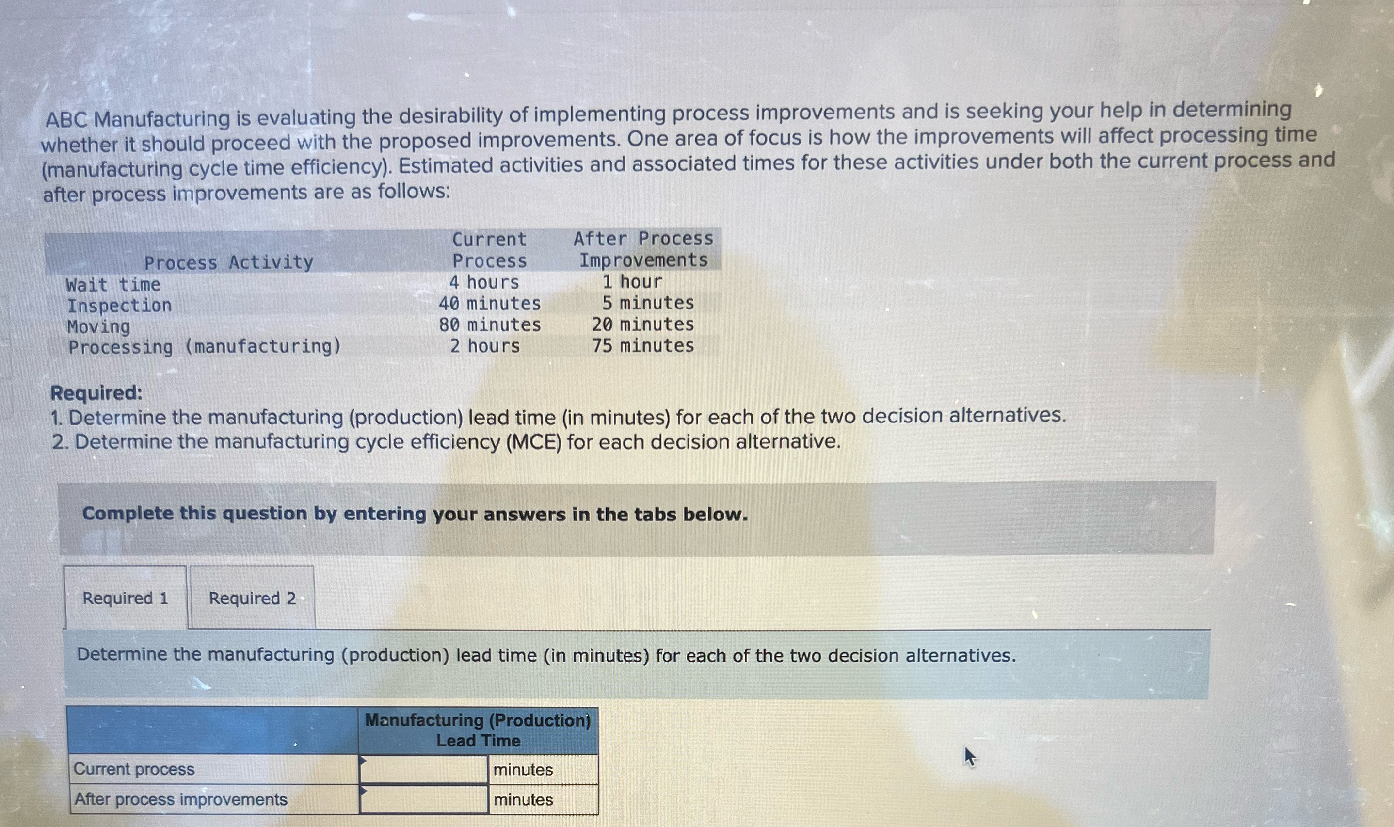  ABC Manufacturing is evaluating the desirability of implementing process improvements and