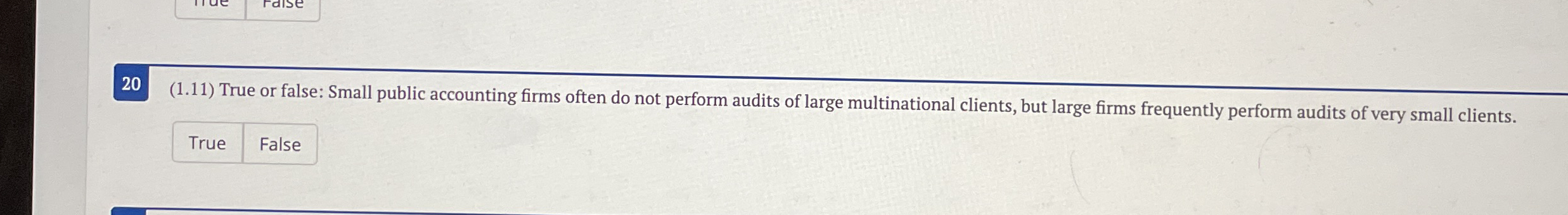  20(1.11) True or false: Small public accounting firms often do not