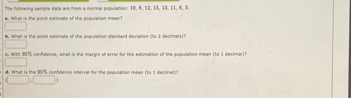  The following sample data are from a normal population: 10, 8,