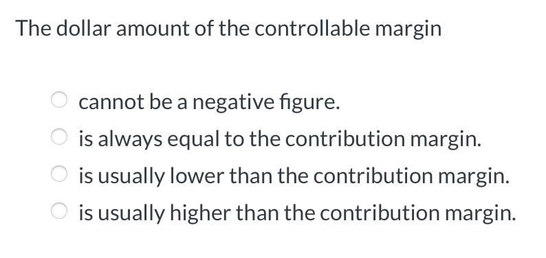  The dollar amount of the controllable margin cannot be a negative