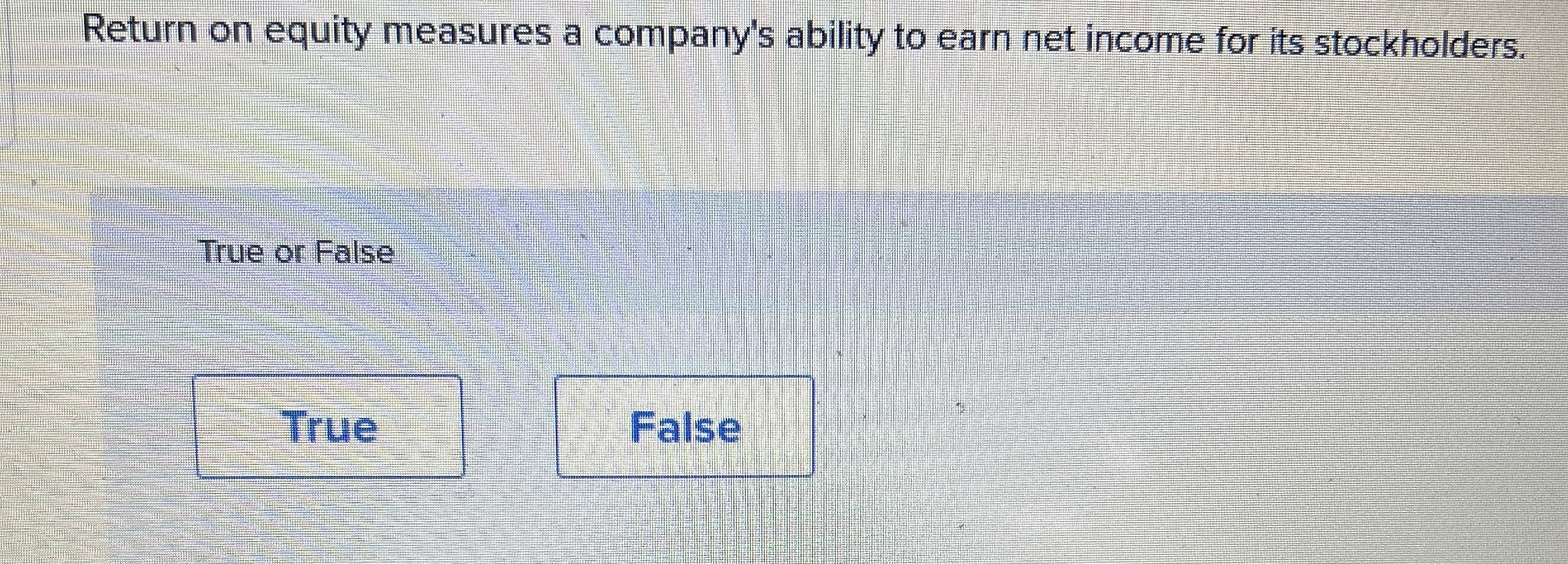  Return on equity measures a company's ability to earn net income