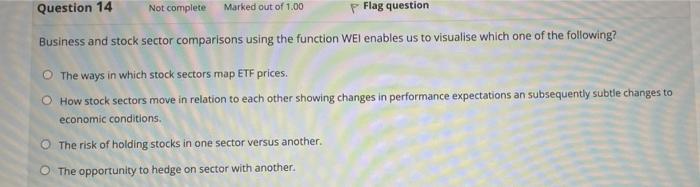 which one ans why ? Question 14 Not complete Marked out of
