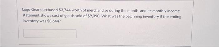 please explain how you solved this, thank you! Logo Gear purchased $3,744