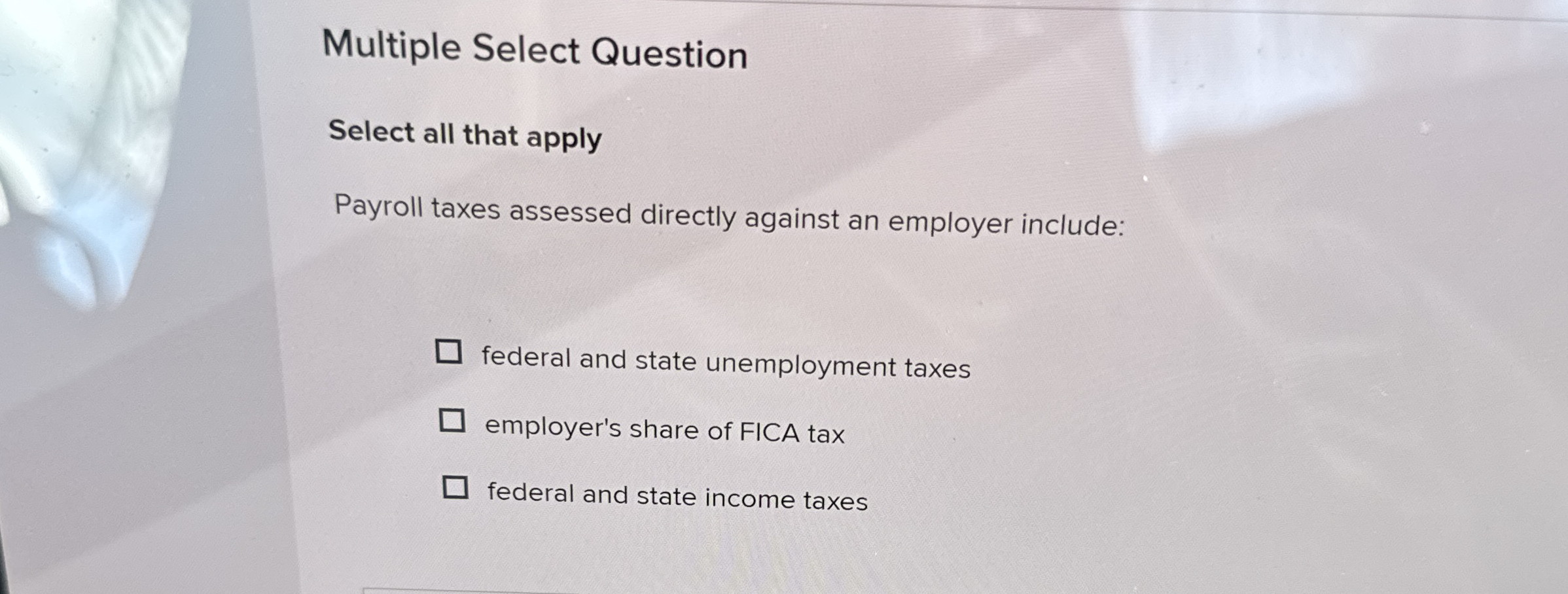  Multiple Select Question Select all that apply Payroll taxes assessed directly