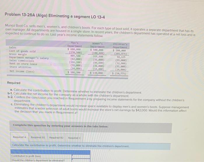 Please help me answer this question Problem 13-26A (Algo) Eliminating a segment