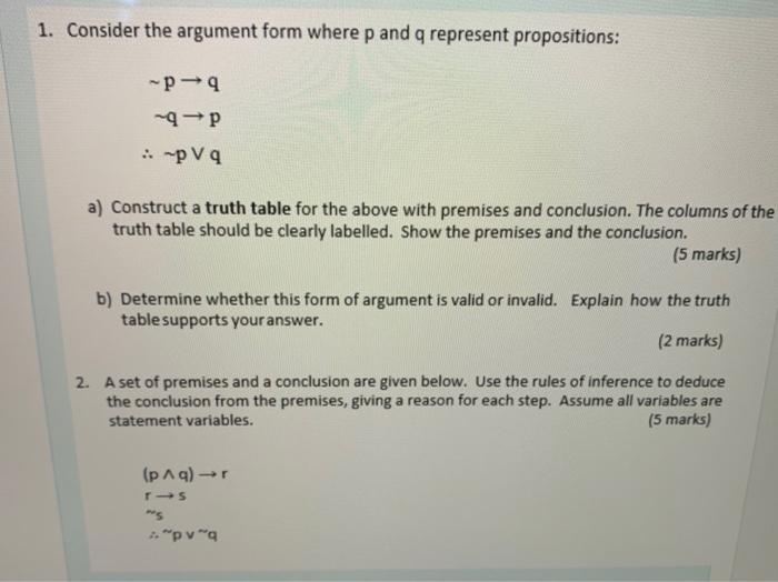  1. Consider the argument form where p and q represent propositions: