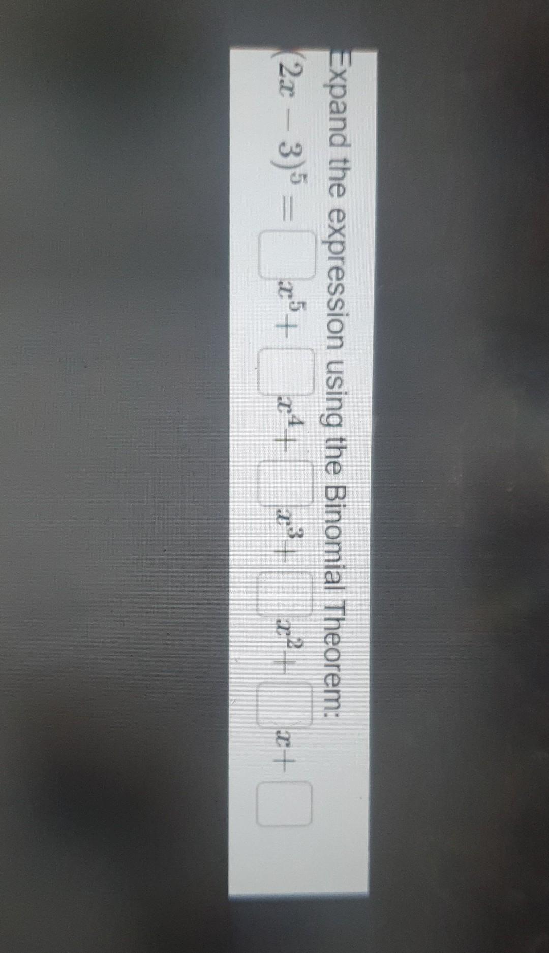  Expand the expression using the Binomial Theorem: (2x - 3) =