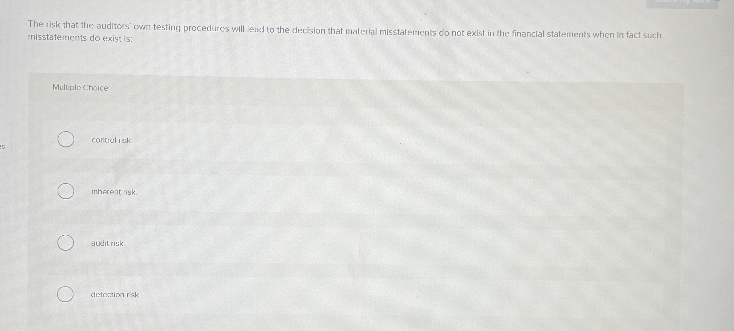  The risk that the auditors' own testing procedures will lead to