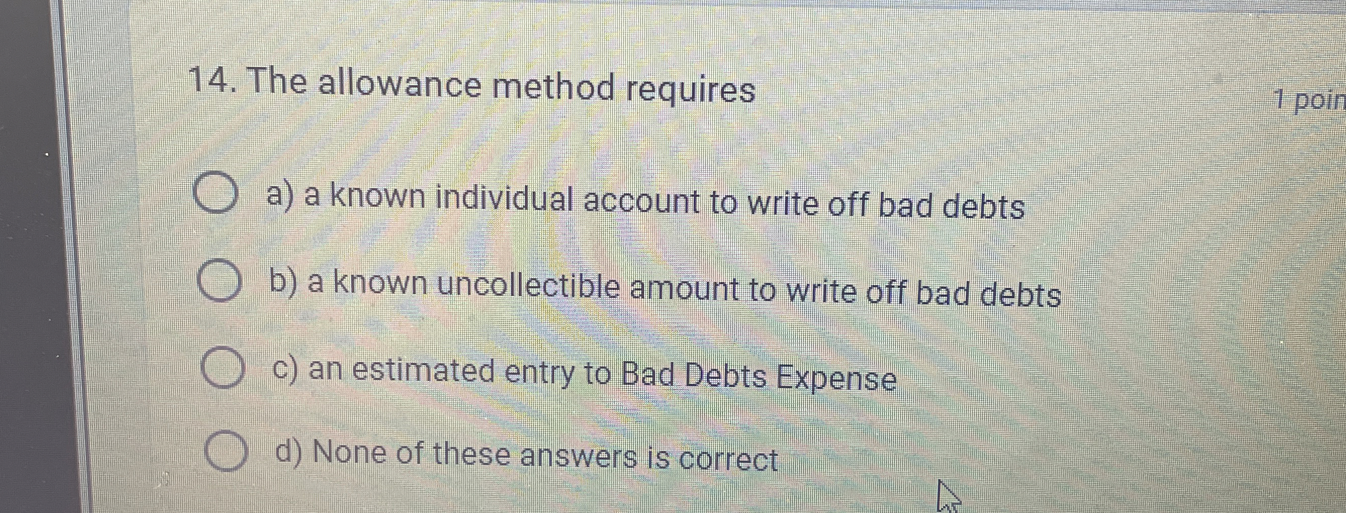  The allowance method requires a) a known individual account to write