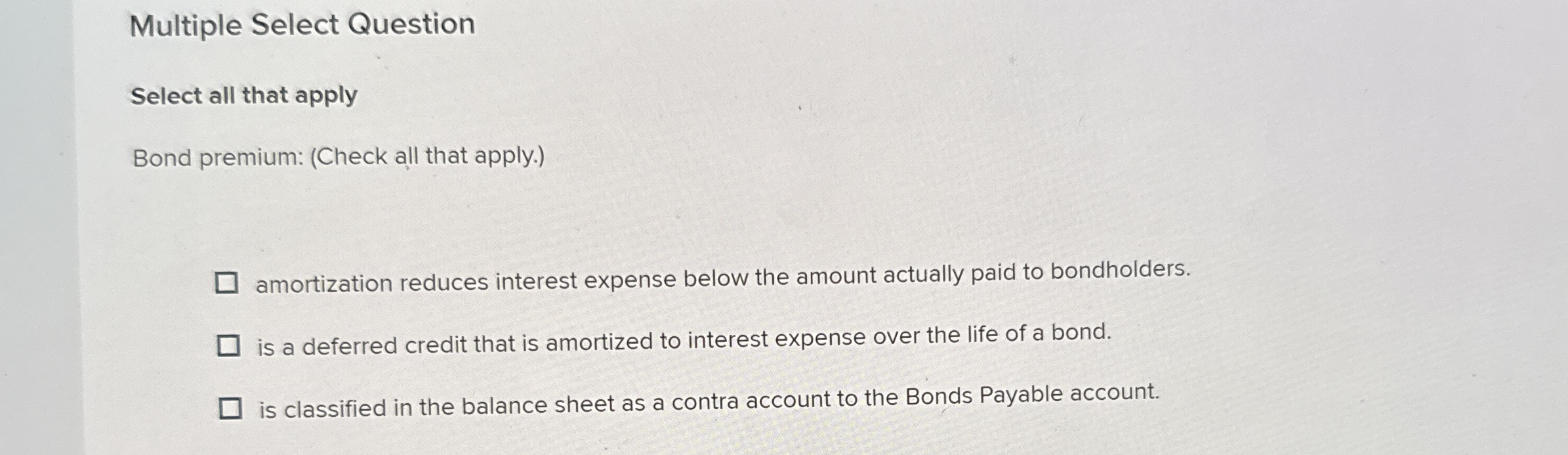  Multiple Select Question Select all that apply Bond premium: (Check all
