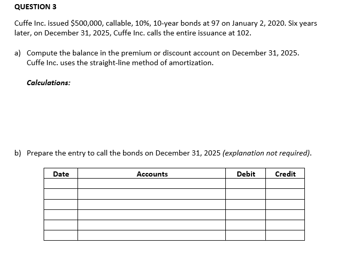 Need help with a and b QUESTION 3 Cuffe Inc. issued $500,000,