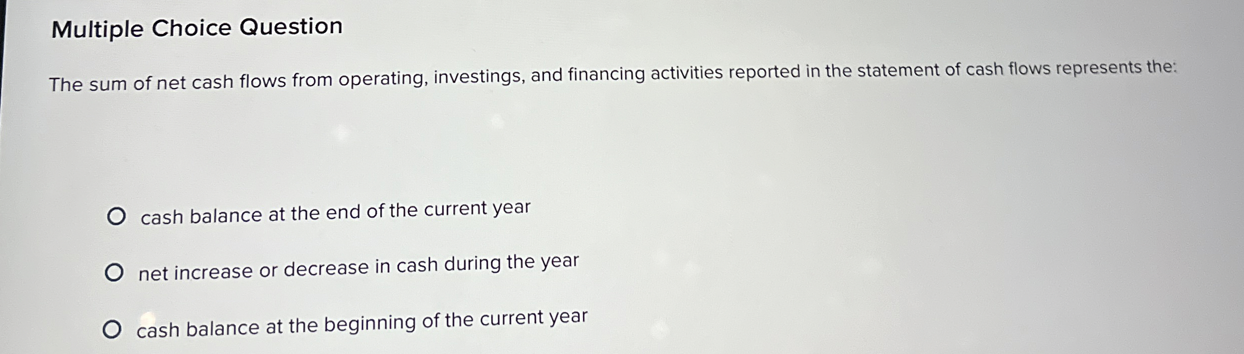  Multiple Choice Question The sum of net cash flows from operating,