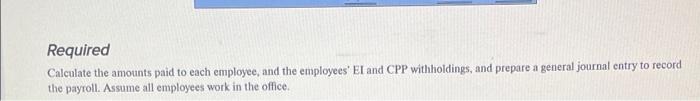 LO2 excel CHECK FIGURE: Total El withholding = $64.09 The following information