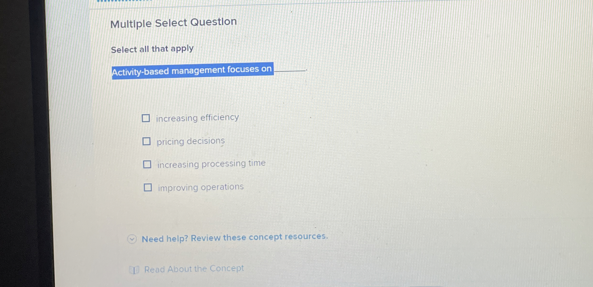  Multiple Select Question Select all that apply Activity-based management focuses on