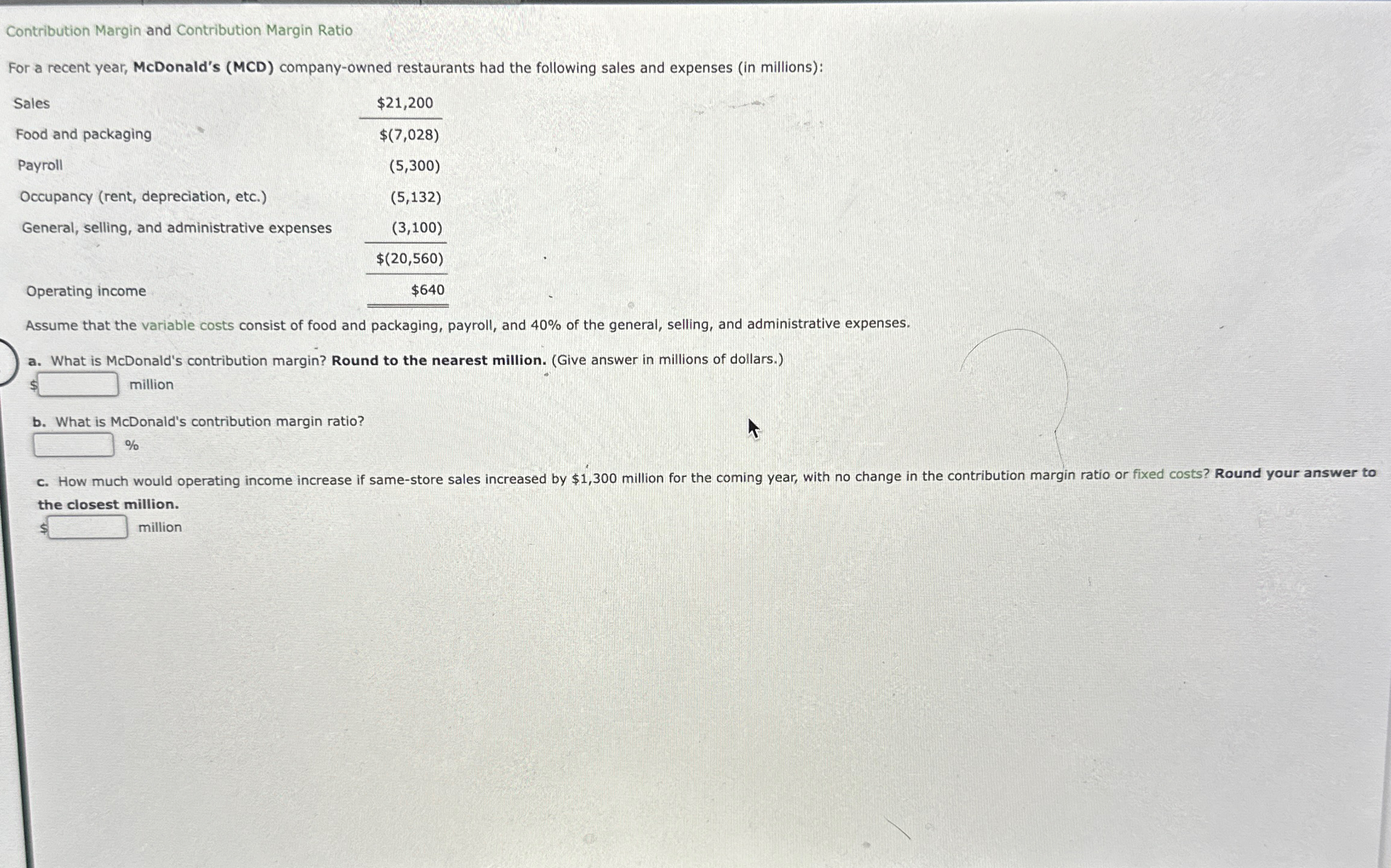  Contribution Margin and Contribution Margin Ratio For a recent year, McDonald's