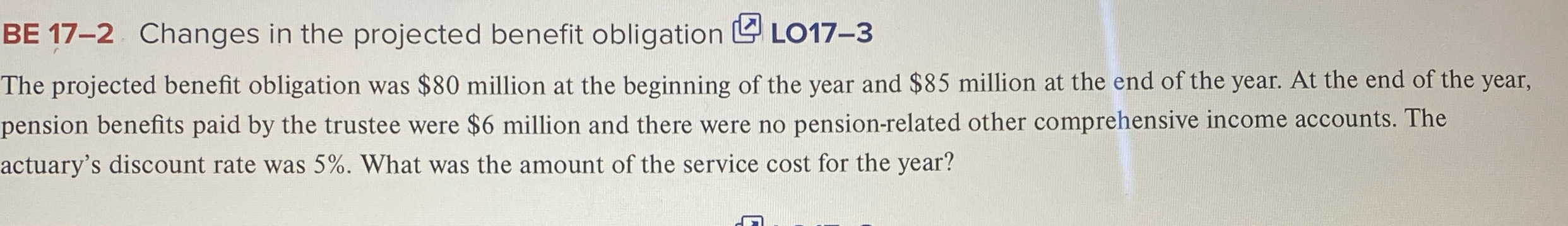  BE 17-2 Changes in the projected benefit obligation LO17-3 The projected