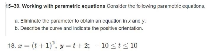  please!!! 15-30. Working with parametric equations Consider the following parametric equations.