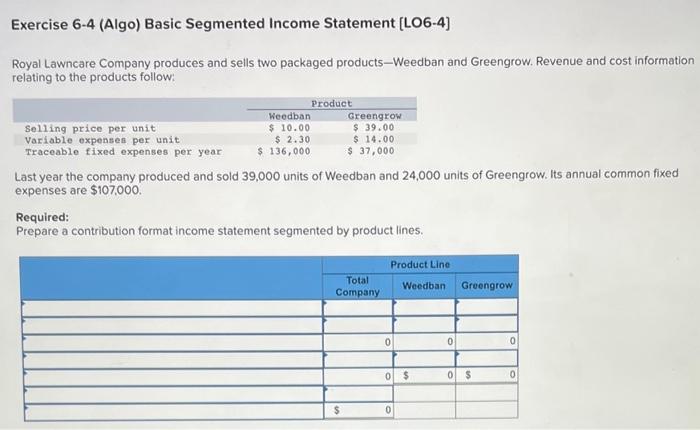 I need help on this question. Exercise 6-4 (Algo) Basic Segmented Income