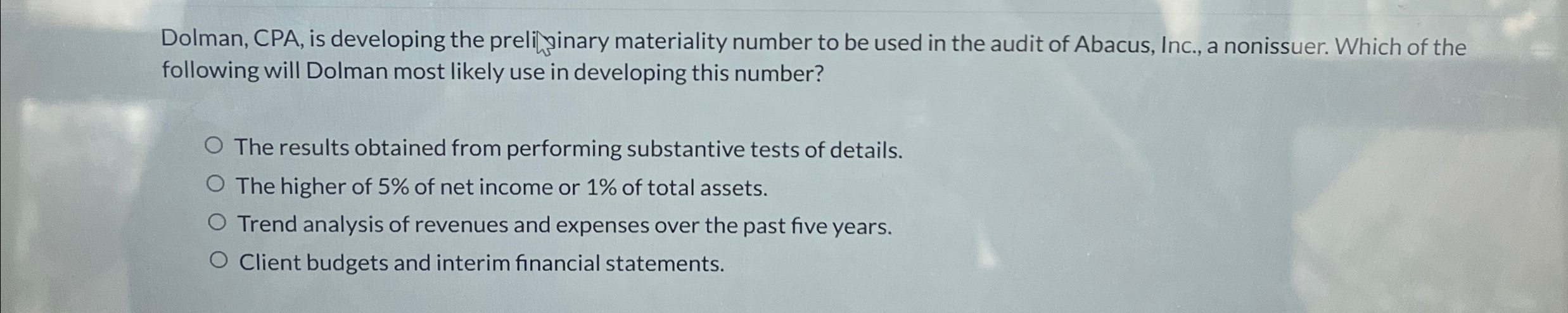  Dolman, CPA, is developing the prelipinary materiality number to be used