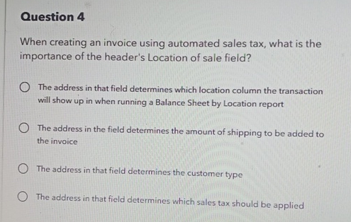  Question 4 When creating an invoice using automated sales tax, what