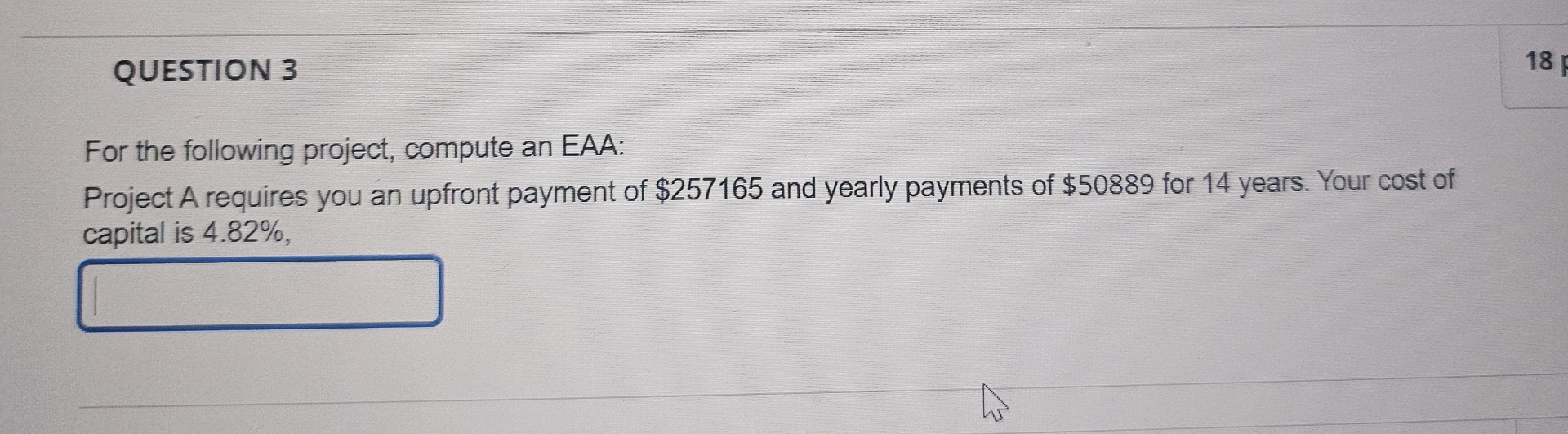  QUESTION 3 For the following project, compute an EAA: Project A