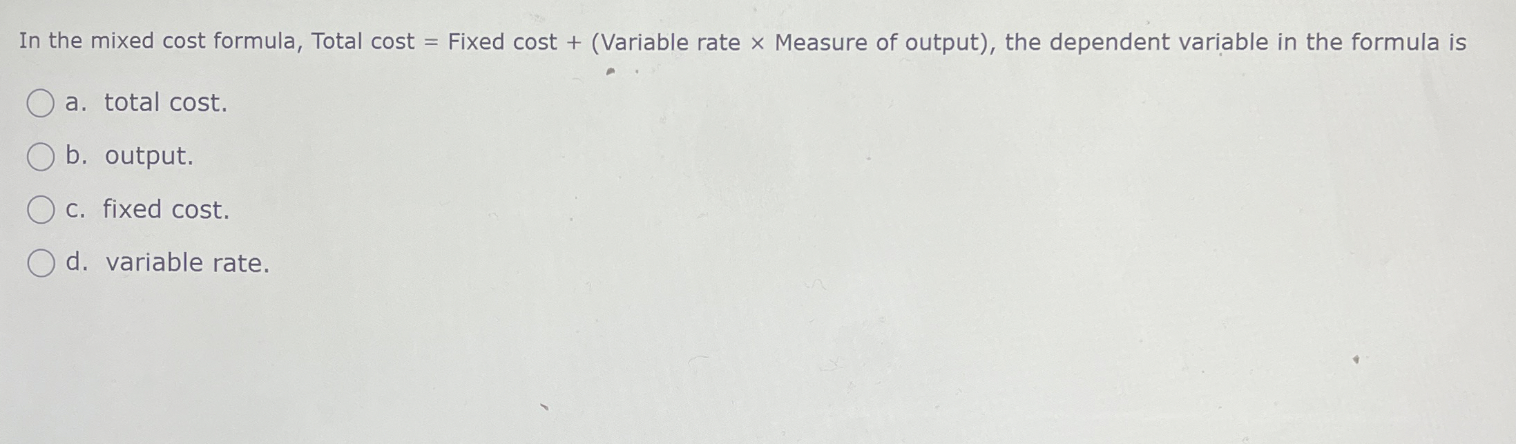  In the mixed cost formula, Total cost = Fixed cost +(Variable