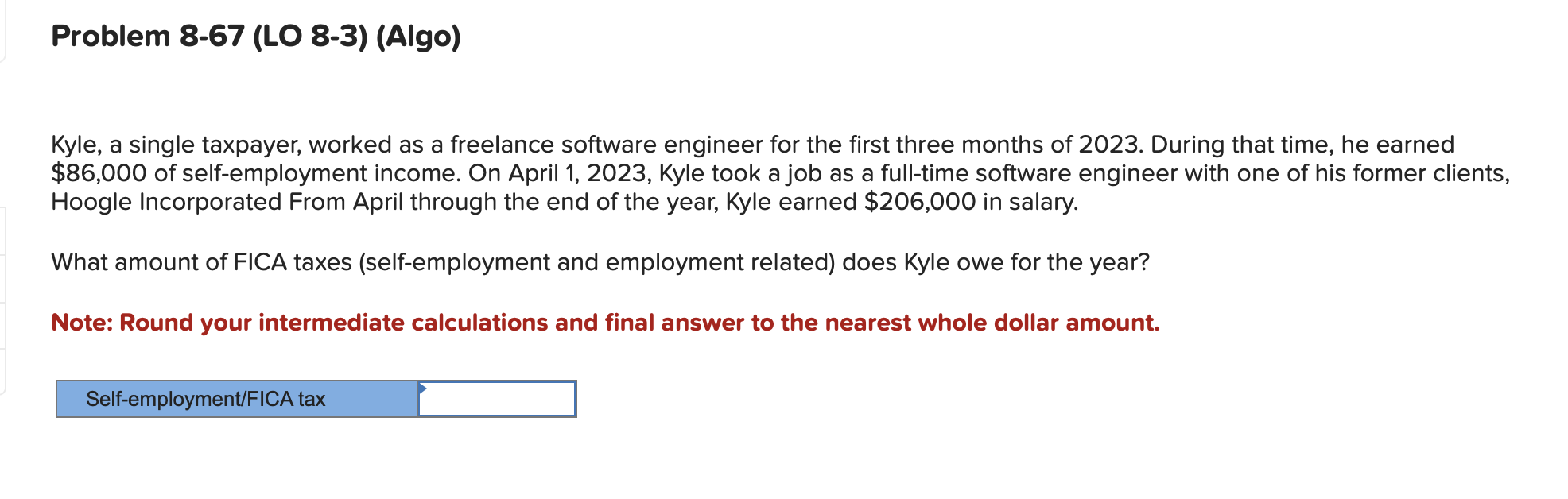  Problem 8-67(LO 8-3)(Algo) Kyle, a single taxpayer, worked as a freelance
