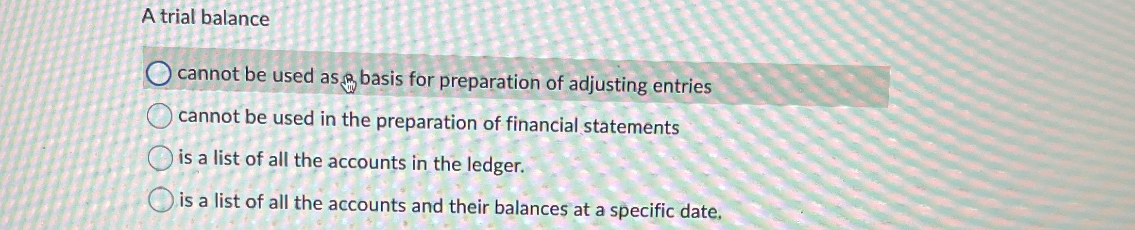  A trial balance cannot be used as basis for preparation of