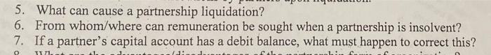 could you please answer 5,6&7 5. What can cause a partnership liquidation?