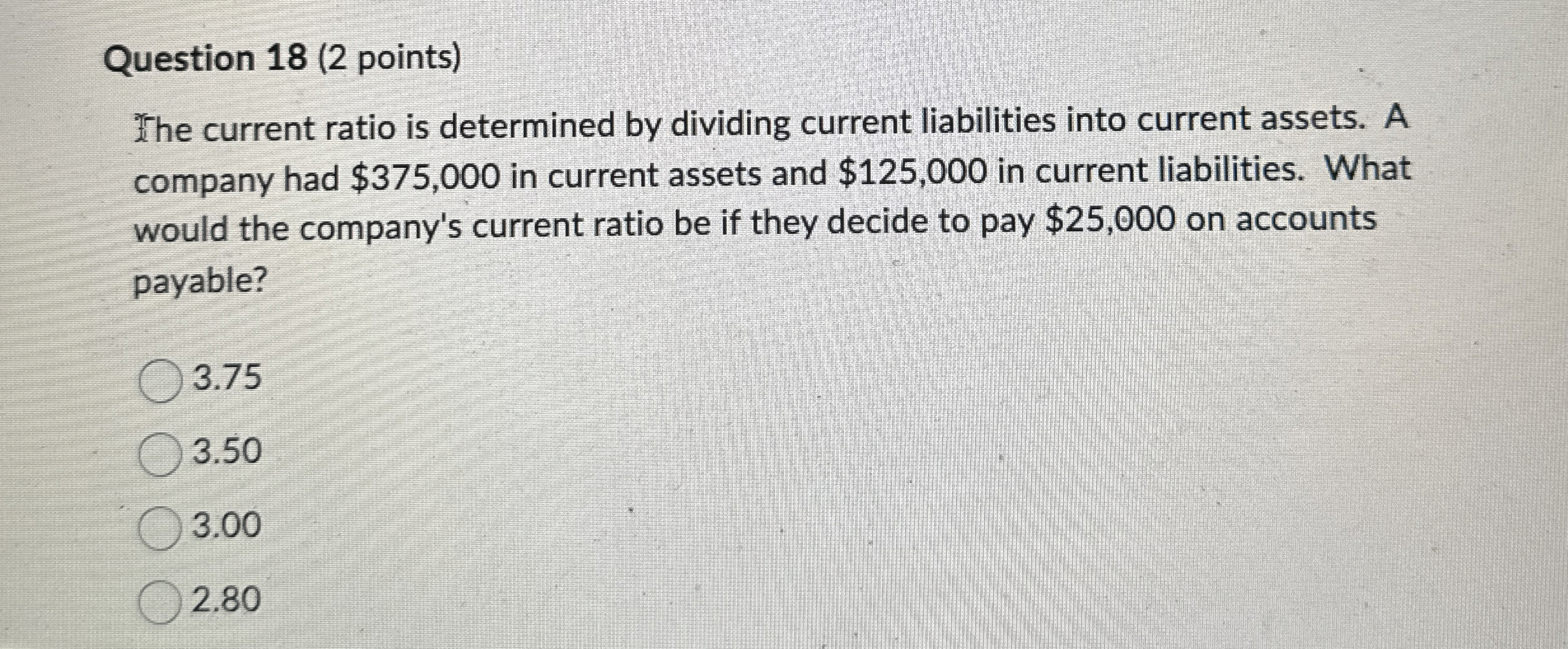  Question 18(2 points) The current ratio is determined by dividing current