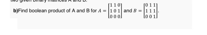 using matlab plz [110] [0 1 17 b)Find boolean product of A