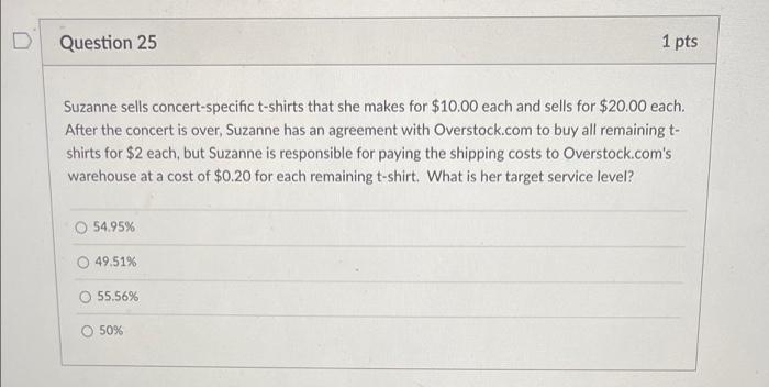 help fast D Question 25 1 pts Suzanne sells concert-specific t-shirts that