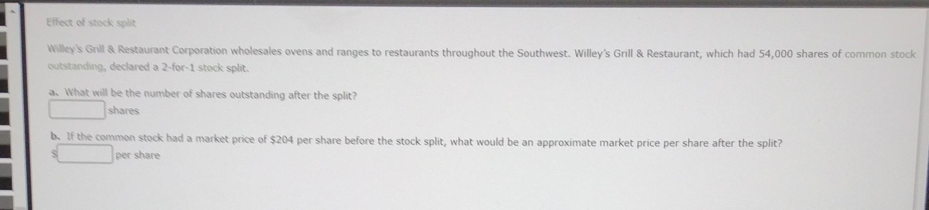  Answer only please Effect of stock split Willey's Grill & Restaurant