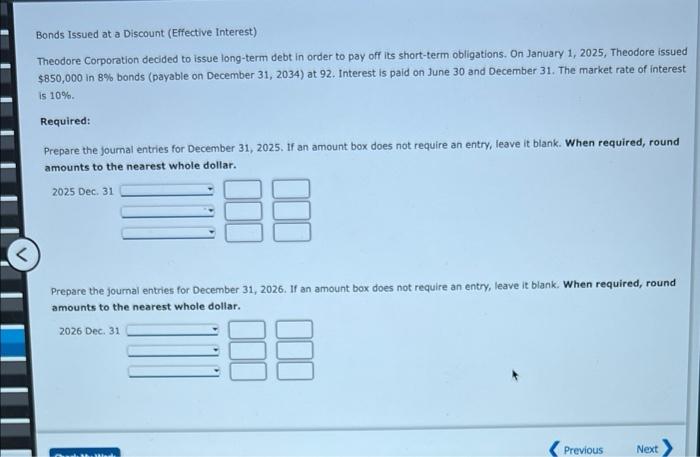 Discount (Effective Interest) Theodore Corporation decided to issue long-term debt in order
